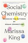 Social Chemistry: Decoding the Patterns of Human Connection