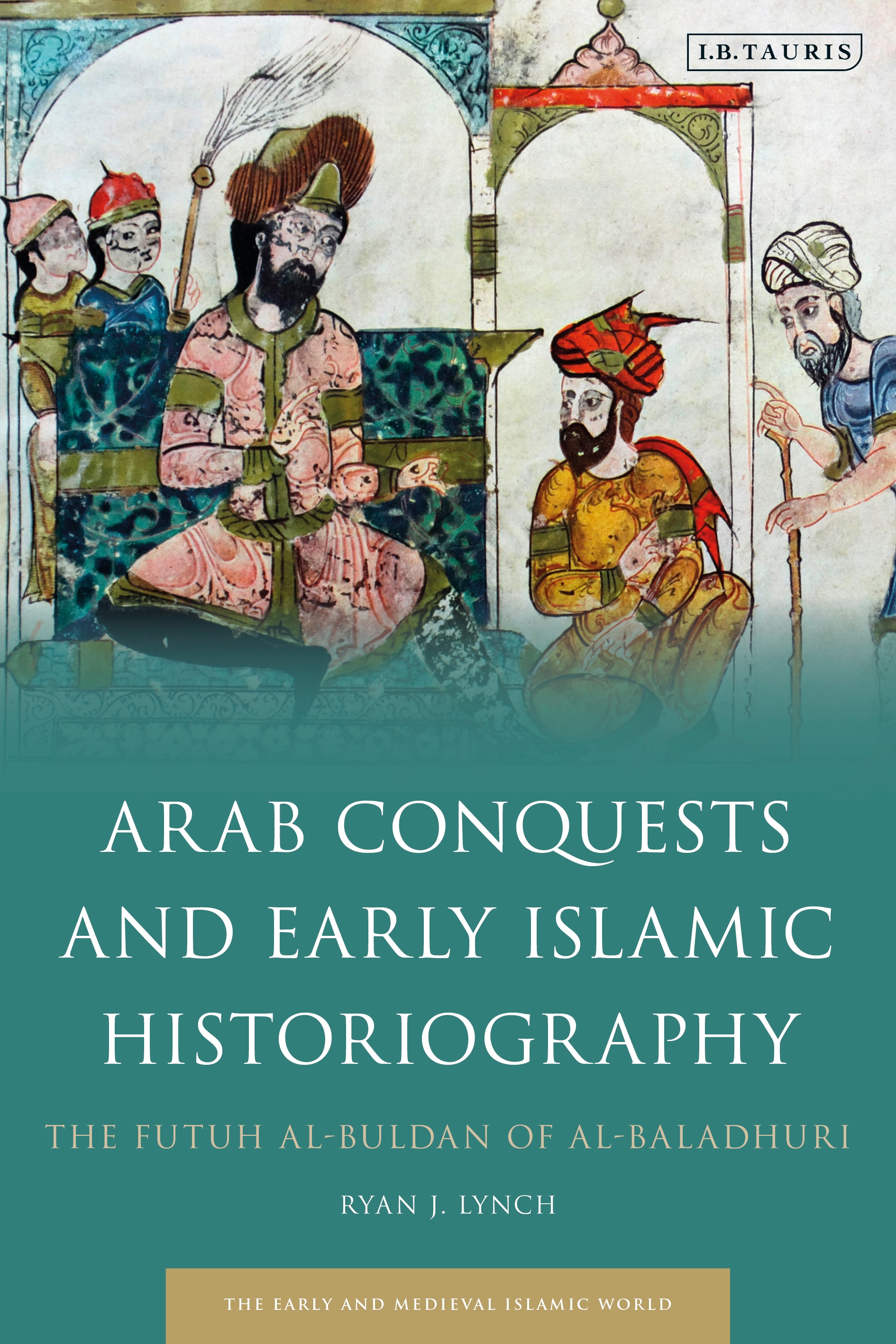 Arab conquests. Islamic Historiography. Islamic Conquest. Early Islamic History.