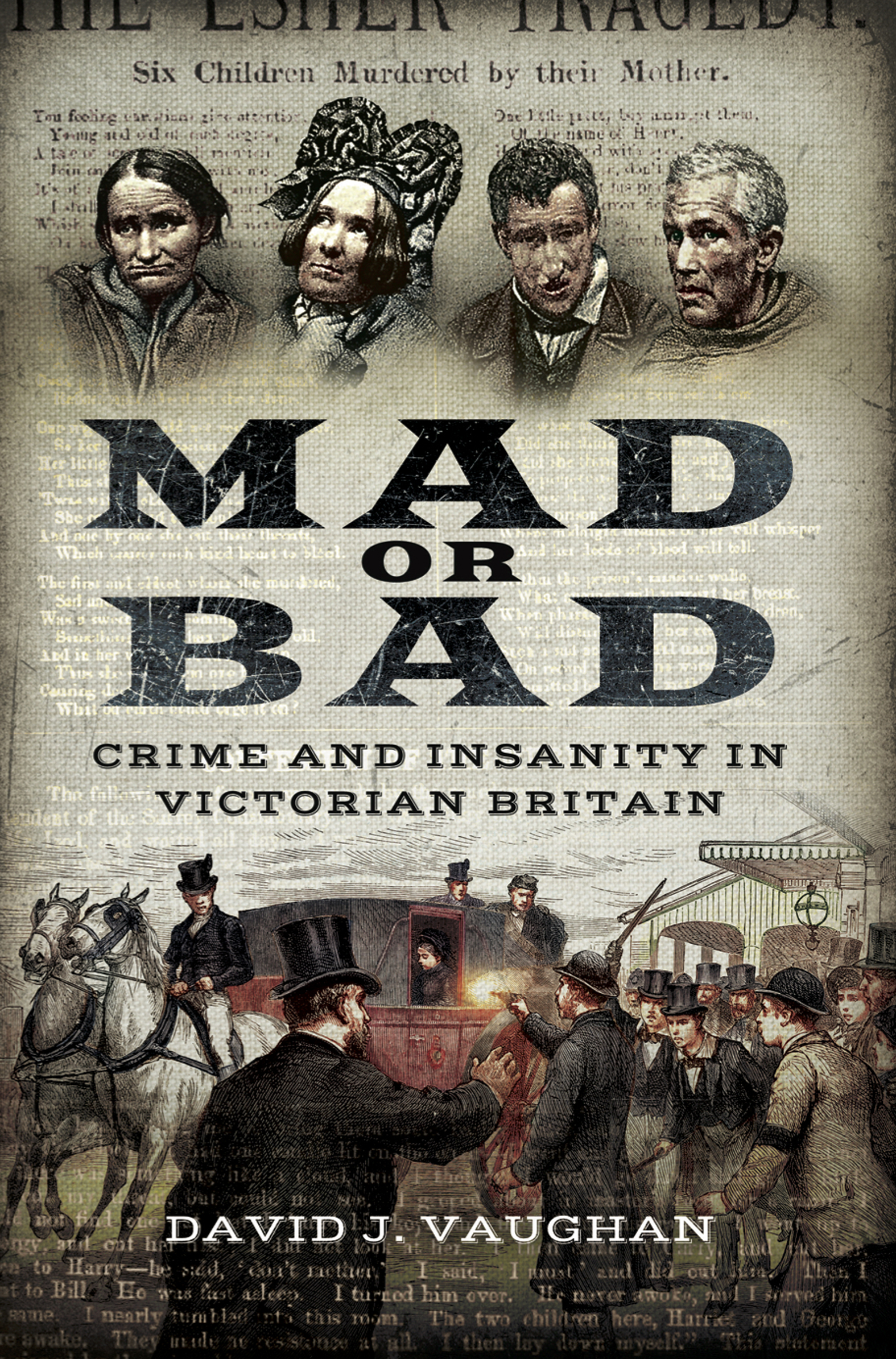 Mad or Bad: Crime and Insanity in Victorian Britain David J. Vaughan Author