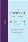 The Cocktail Dictionary: An A&#x2013;Z of cocktail recipes, from Daiquiri and Negroni to Martini and Spritz