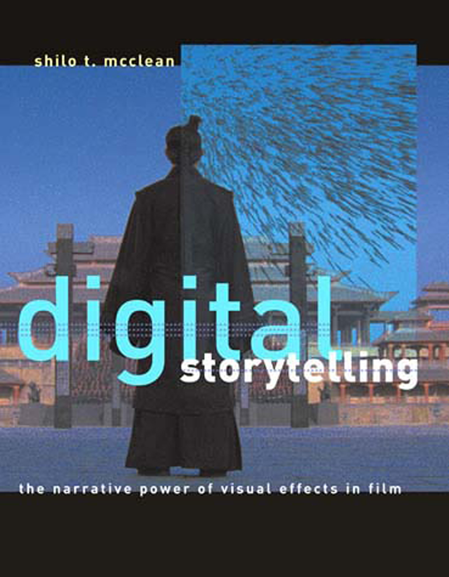 Digital Storytelling: The Narrative Power of Visual Effects in Film Shilo T. McClean Author