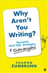 Why Aren&#x2019;t You Writing?: Research, Real Talk, Strategies, &amp; Shenanigans