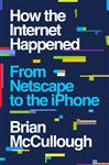 How the Internet Happened: From Netscape to the iPhone