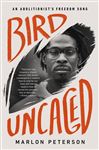 Bird Uncaged: An Abolitionist&#x27;s Freedom Song