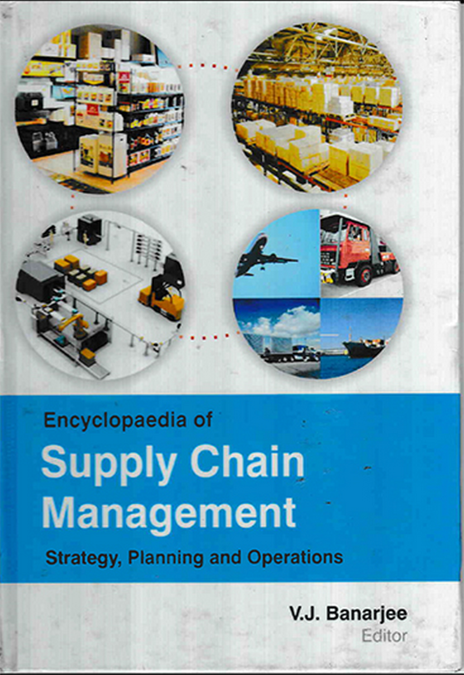 Encyclopaedia of Supply Chain Management Strategy, Planning and Operations Volume-3 (Strategic Logistic Management)