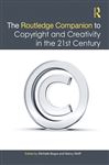 The Routledge Companion to Copyright and Creativity in the 21st Century