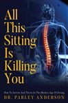 All This Sitting Is Killing You: How To Survive And Thrive In The Modern Age Of Sitting