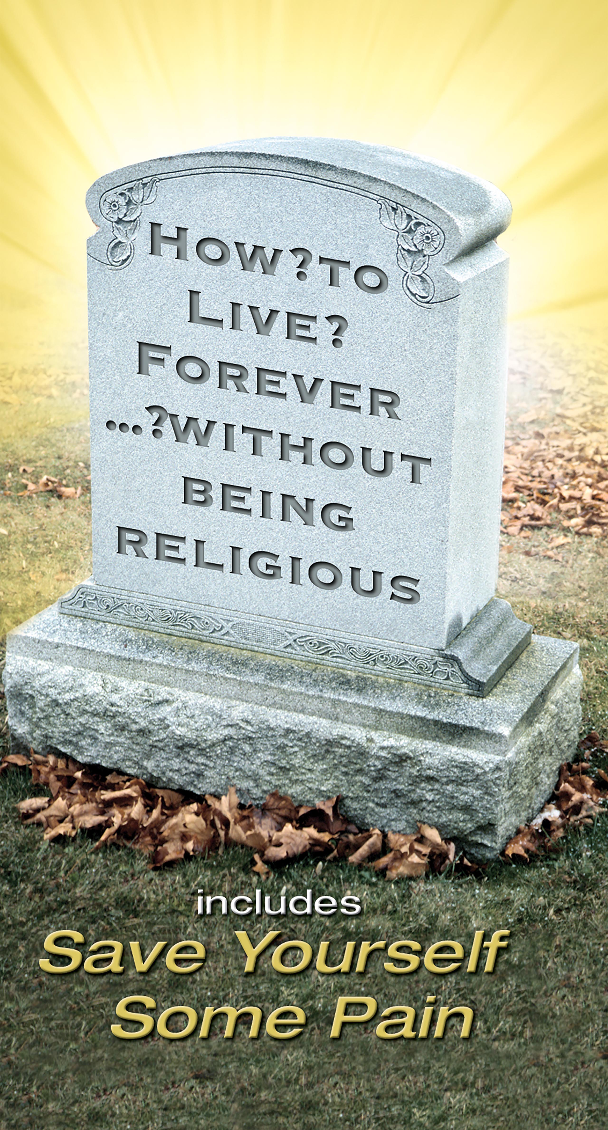How to Live Forever Without Being Religious
