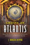 Ghosts of Atlantis: How the Echoes of Lost Civilizations Influence Our Modern World