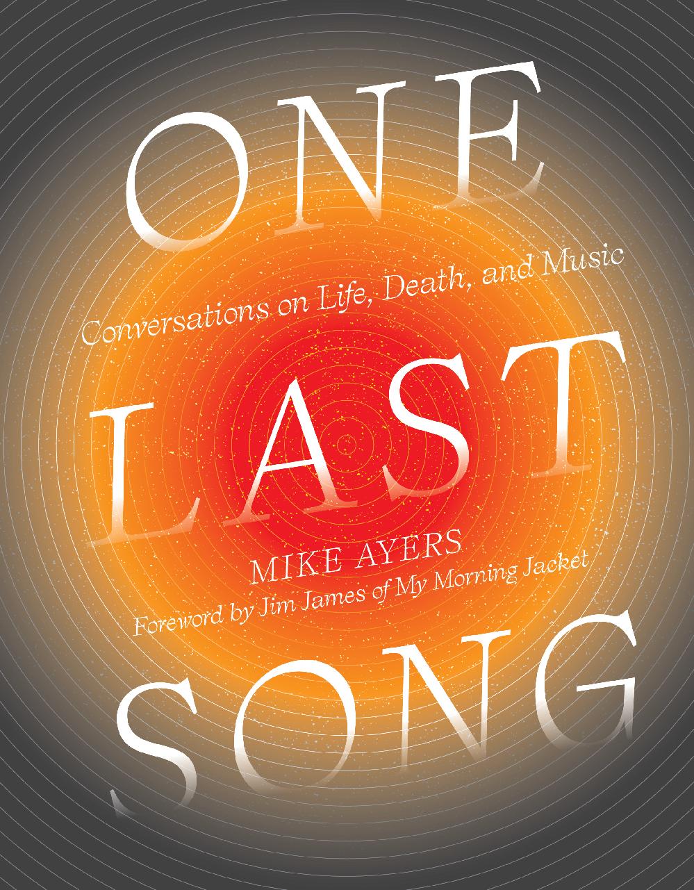 One Last Song: Conversations on Life, Death, and Music Mike Ayers Author