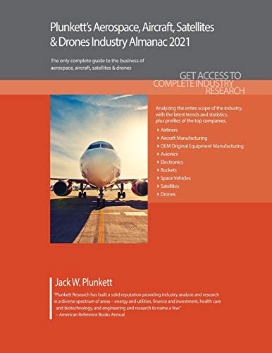 Plunkett&#146;s Aerospace, Aircraft, Satellites & Drones Industry Almanac 2021
