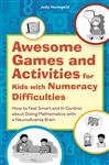 Awesome Games and Activities for Kids with Numeracy Difficulties: How to Feel Smart and In Control about Doing Mathematics with a Neurodiverse Brain