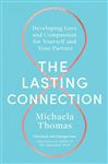 The Lasting Connection: Developing Love and Compassion for Yourself and Your Partner