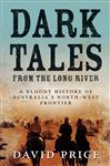 Dark Tales from the Long River: A Bloody History of Australia&#x27;s North-west Frontier