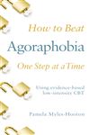 How to Beat Agoraphobia One Step at a Time: Using evidence-based low-intensity CBT