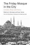 The Friday Mosque in the City: Liminality, Ritual, and Politics - Ugurlu, A. Hilâl; Yalman, Suzan; Gharipour, Mohammad; Gruber, Christiane