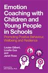 Emotion Coaching with Children and Young People in Schools: Promoting Positive Behavior, Wellbeing and Resilience