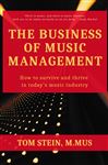 The Business of Music Management: How To Survive and Thrive in Today&#x27;s Music Industry