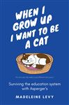 When I Grow Up I Want to Be a Cat: Surviving the education system with Asperger&#x27;s
