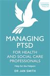Managing PTSD for Health and Social Care Professionals: Help for the Helpers