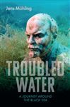 Troubled Water: A Journey Around the Black Sea