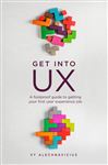Get Into UX: A foolproof guide to getting your first user experience job