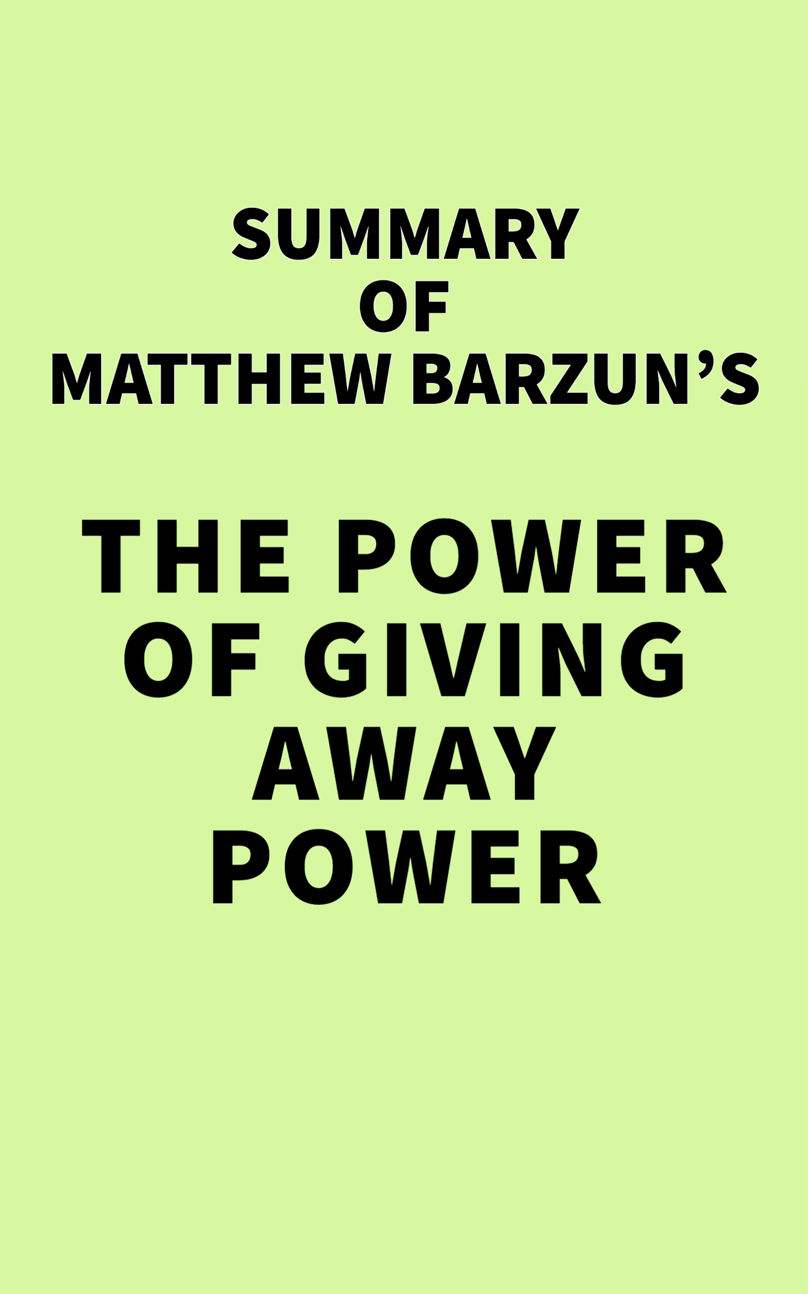 Summary of Matthew Barzun's The Power of Giving Away Power