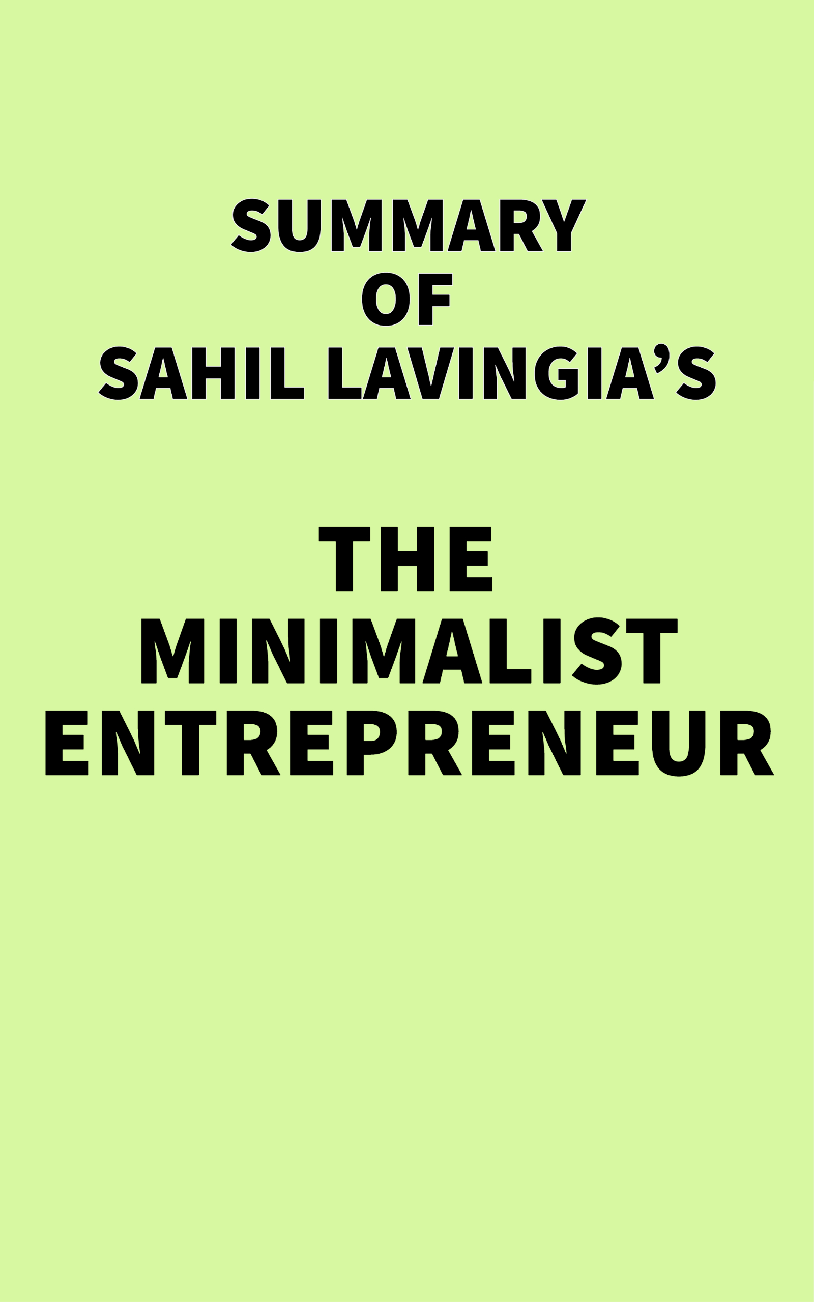Summary of Sahil Lavingia's The Minimalist Entrepreneur