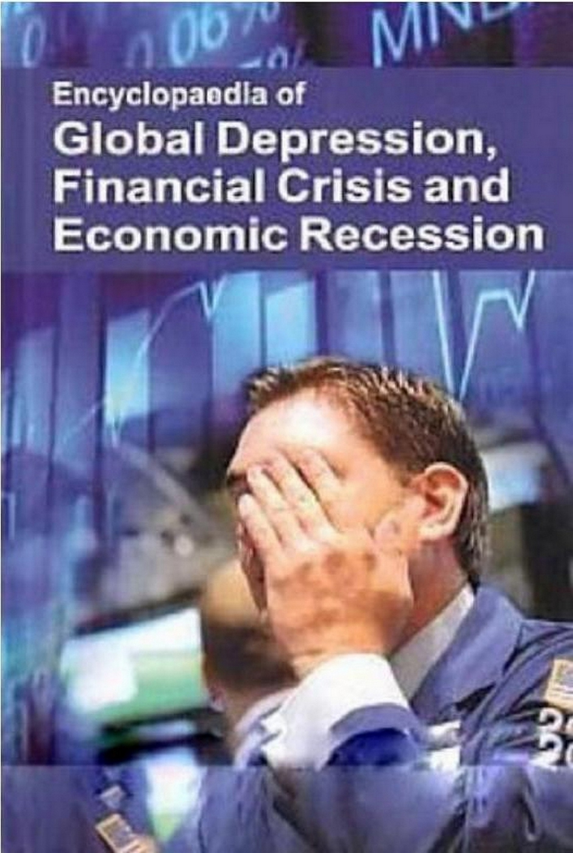 Encyclopaedia Of Global Depression, Financial Crisis And Economic Recession