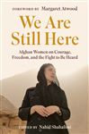We Are Still Here: Afghan Women on Courage, Freedom, and the Fight to Be Heard
